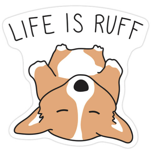 Life Is Ruff Corgi Die Cut Sticker