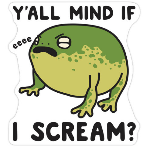 Y'all Mind If I Scream? Frog Die Cut Sticker