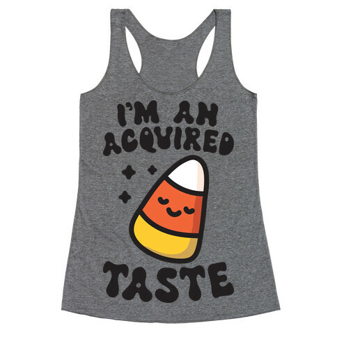 I'm An Acquired Taste Candy Corn Racerback Tank Top