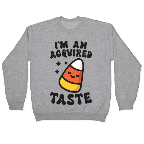 I'm An Acquired Taste Candy Corn Pullover