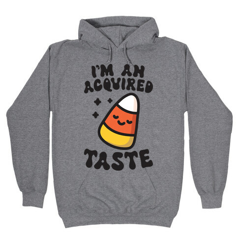 I'm An Acquired Taste Candy Corn Hooded Sweatshirt