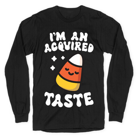 I'm An Acquired Taste Candy Corn Long Sleeve T-Shirt