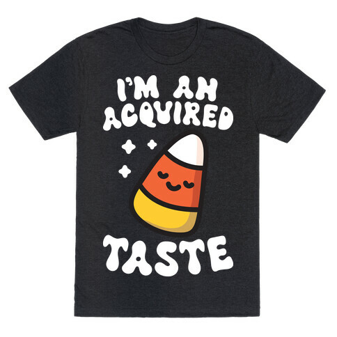 I'm An Acquired Taste Candy Corn T-Shirt