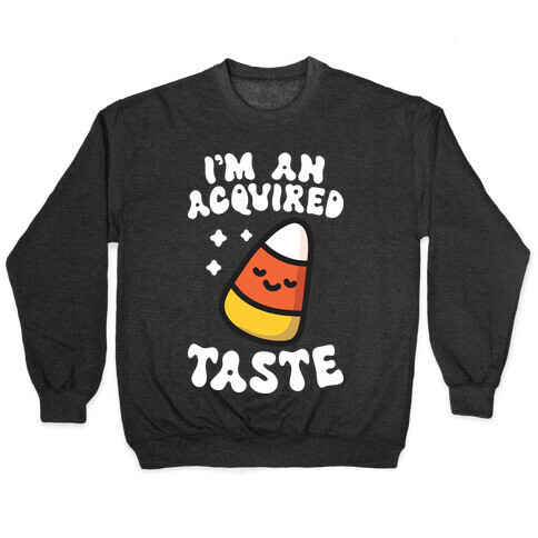 I'm An Acquired Taste Candy Corn Pullover