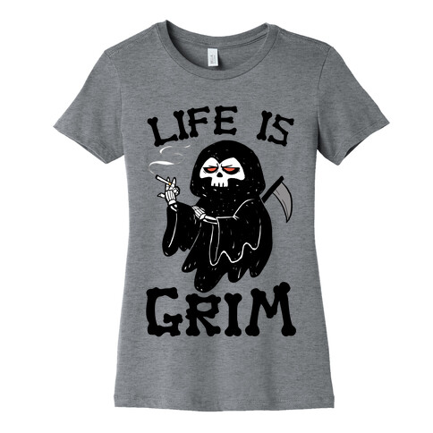 Life Is Grim Womens T-Shirt