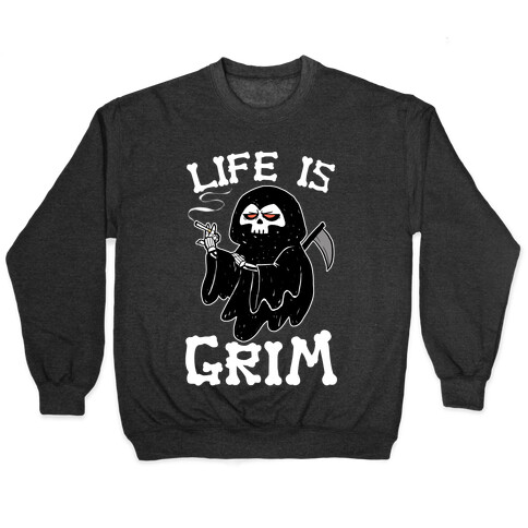 Life Is Grim Pullover