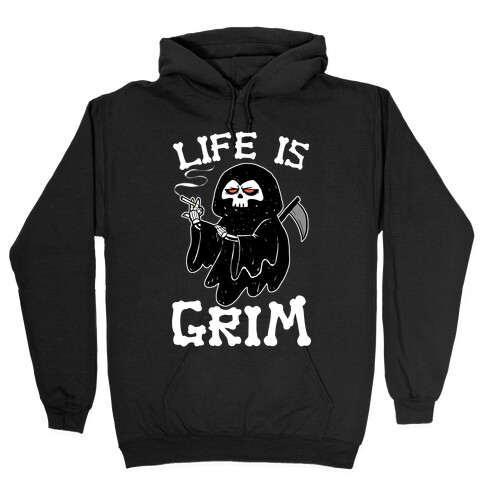 Life Is Grim Hooded Sweatshirt