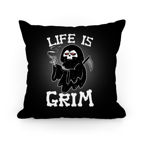 Life Is Grim Pillow