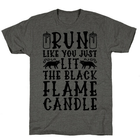 Run Like You Just Lit The Black Flame Candle T-Shirt