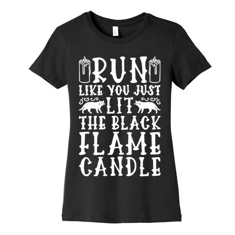 Run Like You Just Lit The Black Flame Candle Womens T-Shirt