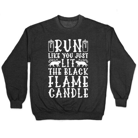 Run Like You Just Lit The Black Flame Candle Pullover