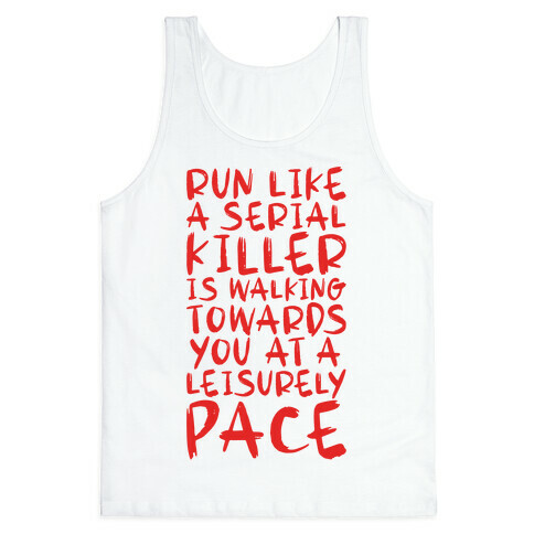 Run Like a Serial Killer Is Walking Towards You Tank Top