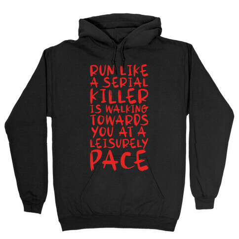 Run Like a Serial Killer Is Walking Towards You Hooded Sweatshirt