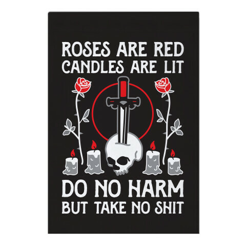 Rose Are Red, Candles Are Lit, Do No Harm, But Take No Shit Garden Flag