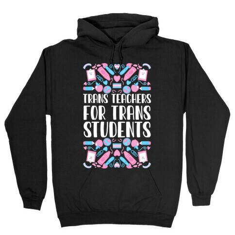 Trans Teachers For Trans Students Hooded Sweatshirt