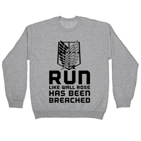 Run Like Wall Rose Has Been Breached Pullover