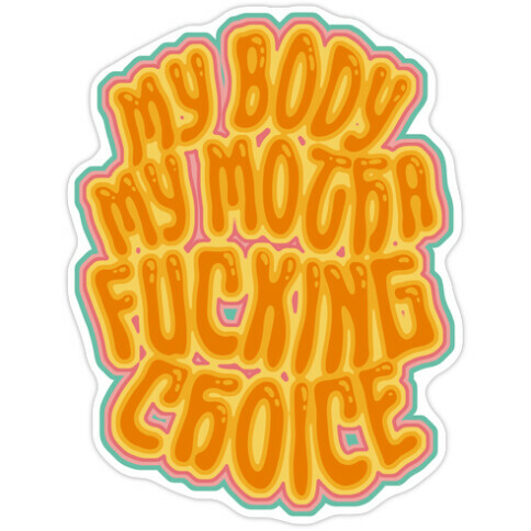 My Body My Motha F***ing Choice Die Cut Sticker