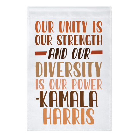 Our Unity is Our Strength And Our Diversity is Our Power Kamala Garden Flag