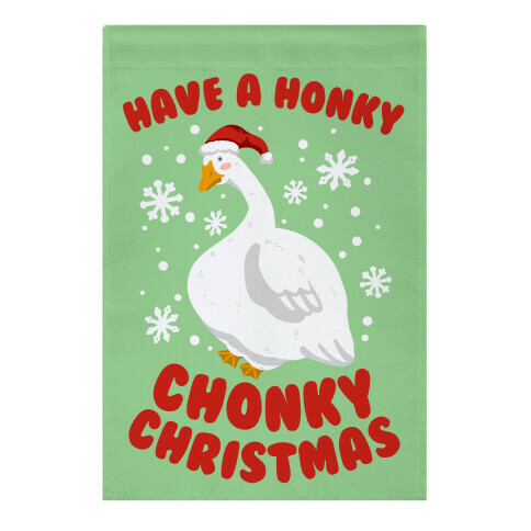 Have A Honky Chonky Christmas Garden Flag