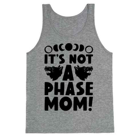 It's Not A Phase Mom Werewolf Parody Tank Top