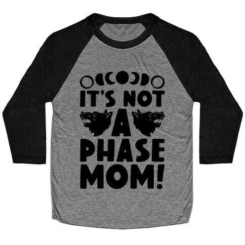It's Not A Phase Mom Werewolf Parody Baseball Tee