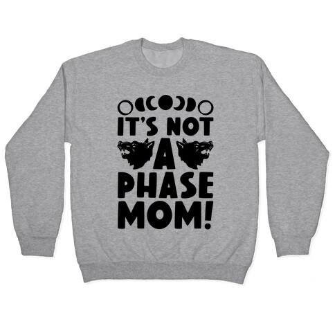 It's Not A Phase Mom Werewolf Parody Pullover