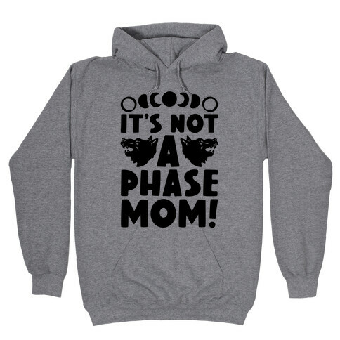 It's Not A Phase Mom Werewolf Parody Hooded Sweatshirt