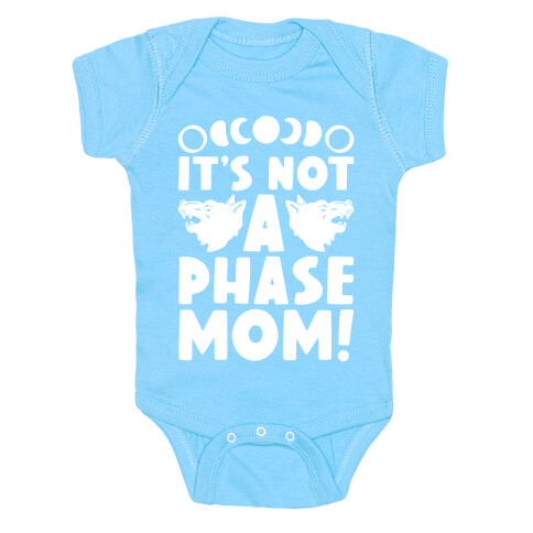 It's Not A Phase Mom Werewolf Parody Baby One-Piece