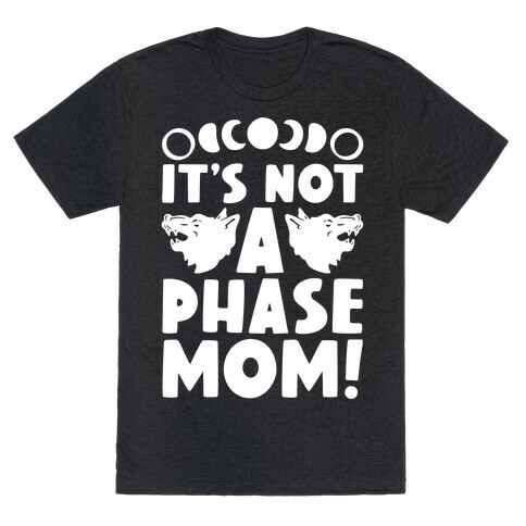 It's Not A Phase Mom Werewolf Parody T-Shirt
