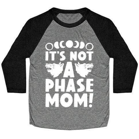 It's Not A Phase Mom Werewolf Parody Baseball Tee