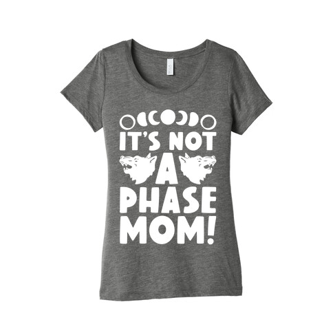 It's Not A Phase Mom Werewolf Parody Womens T-Shirt