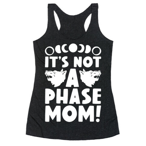 It's Not A Phase Mom Werewolf Parody Racerback Tank Top