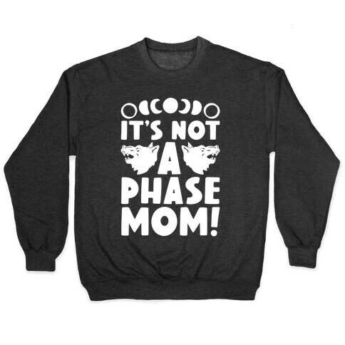 It's Not A Phase Mom Werewolf Parody Pullover