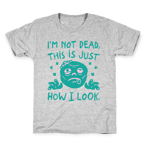 I'm Not Dead This Is Just How I Look Zombie Parody Kids T-Shirt