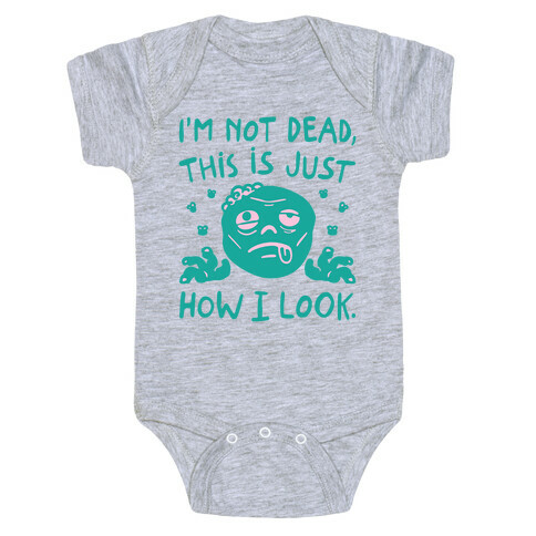I'm Not Dead This Is Just How I Look Zombie Parody Baby One-Piece
