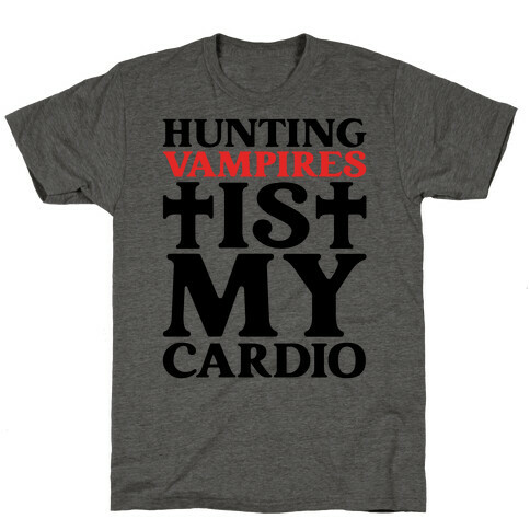 Hunting Vampires Is My Cardio T-Shirt