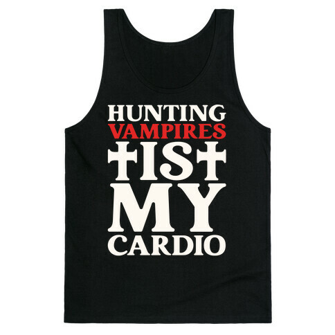 Hunting Vampires Is My Cardio Tank Top