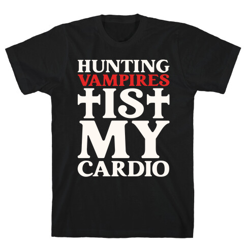 Hunting Vampires Is My Cardio T-Shirt