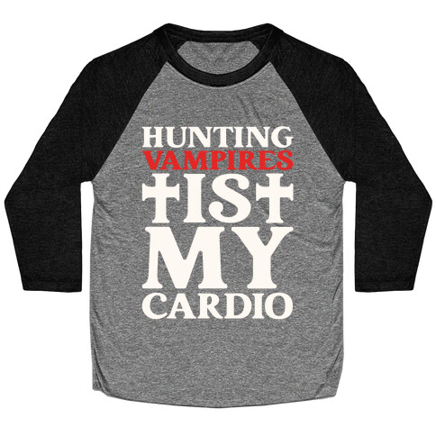 Hunting Vampires Is My Cardio Baseball Tee