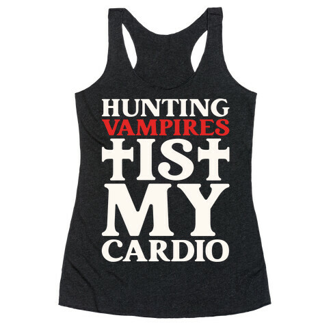 Hunting Vampires Is My Cardio Racerback Tank Top