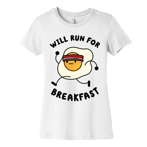 Will Run For Breakfast Womens T-Shirt