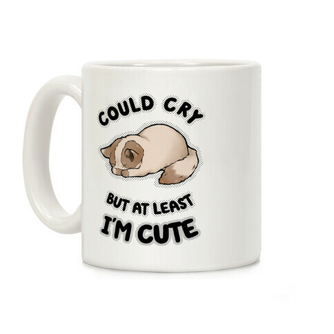 Could Cry But At Least I'm Cute Coffee Mug