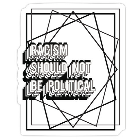 Racism Should Not Be Political Die Cut Sticker