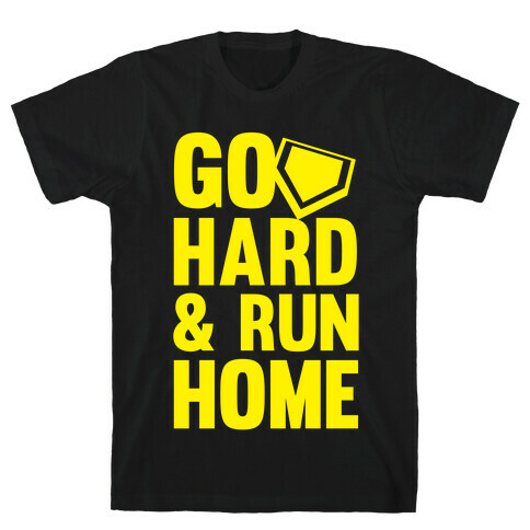 Go Hard & Run Home (Softball) T-Shirt