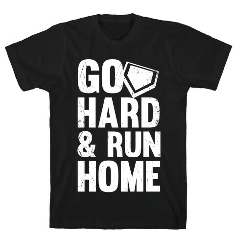 Go Hard & Run Home  T-Shirt