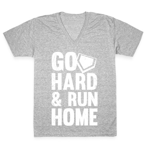 Go Hard & Run Home  V-Neck Tee Shirt