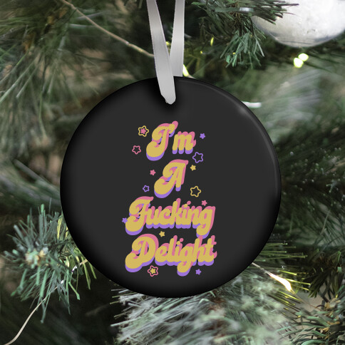 I'm a F***ing Delight Ornament