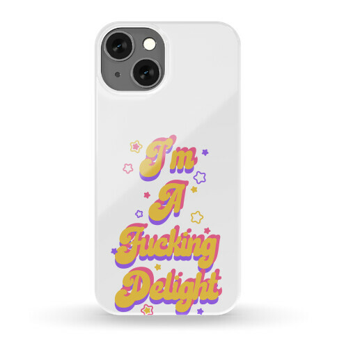 I'm a F***ing Delight Phone Case