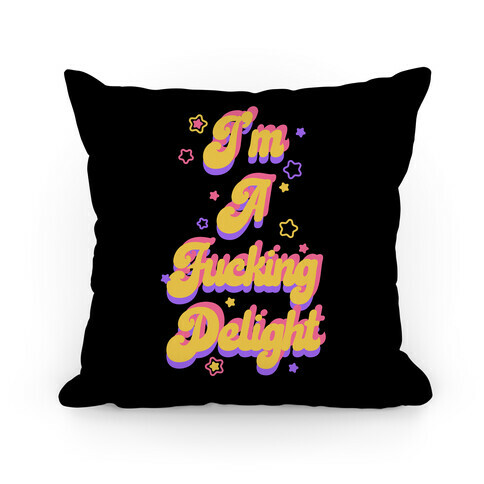 I'm a F***ing Delight Pillow