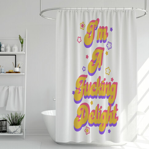 I'm a F***ing Delight (white) Shower Curtain